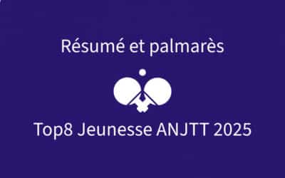Résumé du Top8 Jeunesse ANJTT 2025